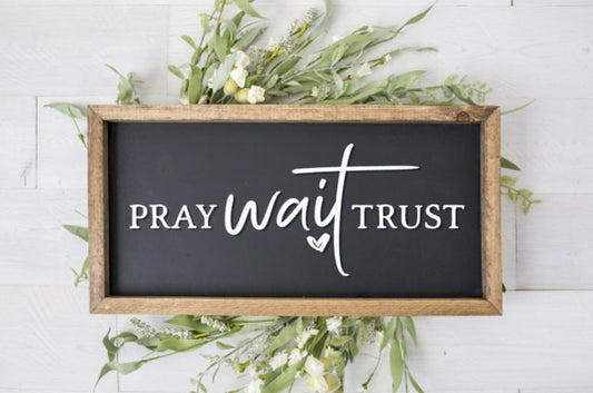 Pray Wait Trust Sign